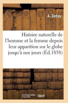 portada Histoire Naturelle de l'Homme Et de la Femme Depuis Leur Apparition Sur Le Globe Terrestre 3e Éd (en Francés)