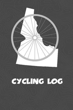 portada Cycling Log: Idaho Cycling Log for tracking and monitoring your workouts and progress towards your bicycling goals. A great fitness (in English)