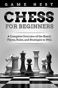 portada Chess for Beginners: A Complete Overview of the Board, Pieces, Rules, and Strategies to win 