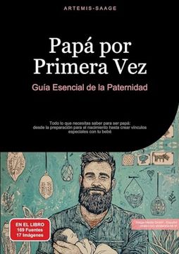 portada Papá por Primera Vez: Guía Esencial de la Paternidad: Todo lo que Necesitas Saber Para ser Papá Desde la Preparación Para el Nacimiento Hasta Crear Vínculos Especiales con tu Bebé