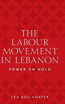 portada The Labour Movement in Lebanon: Power on Hold (Identities and Geopolitics in the Middle East) (en Inglés)