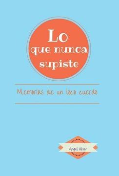 portada Lo que nunca supiste: MEMORIAS DE UN LOCO CUERDO (Spanish Edition)