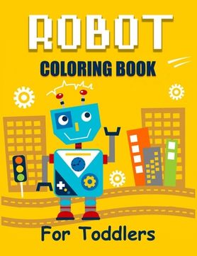 portada Robot Coloring Book for Toddlers: Discover The Unique Collection Of Robot Coloring Pages For Toddlers (en Inglés)