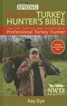 portada Chasing Spring Presents Ray Eye's Turkey Hunter's Bible: The Tips, Tactics, and Secrets of a Professional Turkey Hunter [With DVD] (en Inglés)