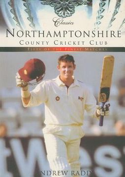 portada northamptonshire county cricket club: fifty of the finest matches (en Inglés)