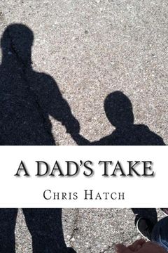 portada A Dad's Take: Anecdotes, Joy, and Poop Jokes from 14 Months of Fatherhood
