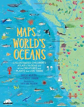 portada Maps of the World's Oceans: An Illustrated Children's Atlas to the Seas and all the Creatures and Plants That Live There (en Inglés)