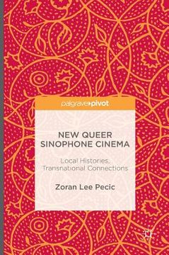portada New Queer Sinophone Cinema: Local Histories, Transnational Connections (en Inglés)