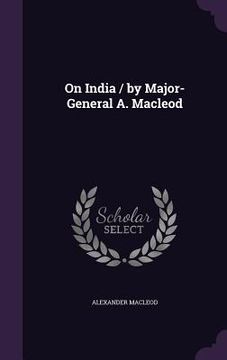 portada On India / by Major-General A. Macleod (en Inglés)