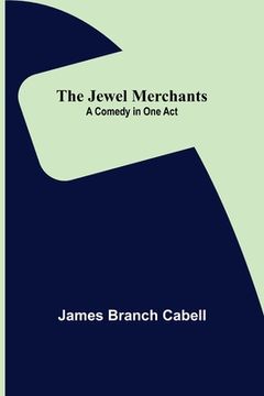 portada The Jewel Merchants: A Comedy in One Act (en Inglés)