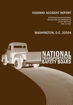 portada Highway Accident Report: Motorcoach Run-off-the-Roadand Rollover off Interstate 90 Victor, New YorkJune 23, 2002 (in English)