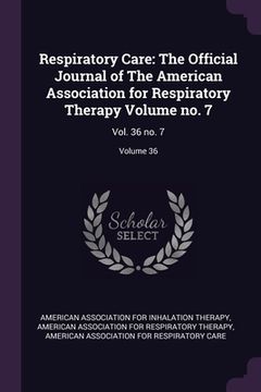 portada Respiratory Care: The Official Journal of The American Association for Respiratory Therapy Volume no. 7: Vol. 36 no. 7; Volume 36 (en Inglés)