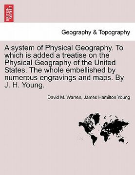 portada a system of physical geography. to which is added a treatise on the physical geography of the united states. the whole embellished by numerous engra (en Inglés)