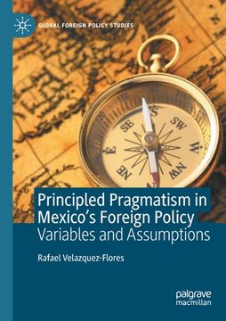 portada Principled Pragmatism in Mexico's Foreign Policy: Variables and Assumptions