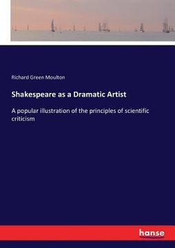 portada Shakespeare as a Dramatic Artist: A popular illustration of the principles of scientific criticism (en Inglés)