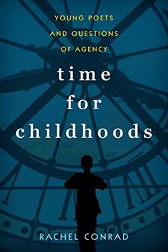 portada Conrad, r: Time for Childhoods: Young Poets and Questions of Agency (Childhoods: Interdisciplinary Perspectives on Children and Youth)