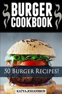 portada Burger Cookbook: Top 50 Burger Recipes (Using Meat, Chicken, Fish, Cheese, Veggies And Much More) (en Inglés)