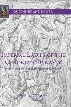 portada Imperial Ladies of the Ottonian Dynasty: Women and Rule in Tenth-Century Germany (en Inglés)