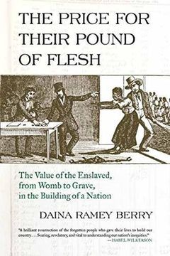 portada Price for Their Pound of Flesh: The Value of the Enslaved, From Womb to Grave, in the Building of a Nation (en Inglés)