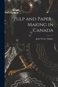 portada Pulp and Paper-making in Canada (en Inglés)