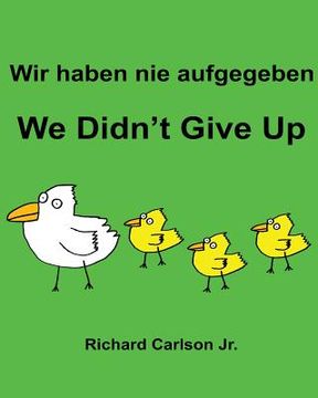 portada Wir haben nie aufgegeben We Didn't Give Up: Ein Bilderbuch für Kinder Deutsch-Englisch (Zweisprachige Ausgabe) (en Alemán)