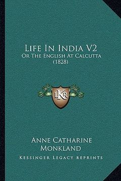 portada life in india v2: or the english at calcutta (1828)