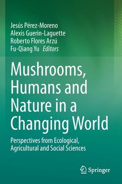 portada Mushrooms, Humans and Nature in a Changing World: Perspectives from Ecological, Agricultural and Social Sciences (in English)