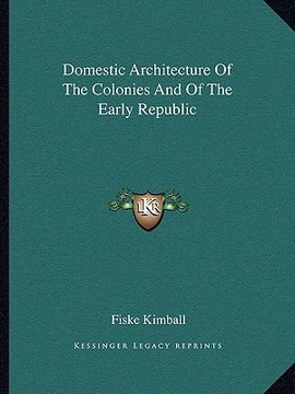 portada domestic architecture of the colonies and of the early republic (en Inglés)