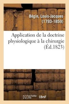 portada Application de la Doctrine Physiologique À La Chirurgie (en Francés)