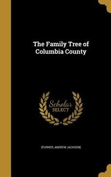 portada The Family Tree of Columbia County (en Inglés)
