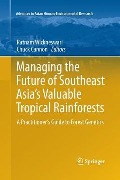 portada Managing the Future of Southeast Asia's Valuable Tropical Rainforests: A Practitioner's Guide to Forest Genetics (en Inglés)