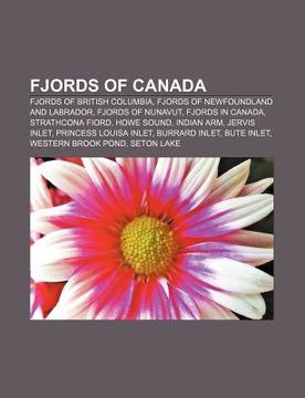 portada fjords of canada: fjords of british columbia, fjords of newfoundland and labrador, fjords of nunavut, fjords in canada, strathcona fiord