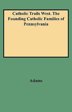 portada catholic trails west. the founding catholic families of pennsylvania (in English)