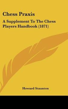 portada chess praxis: a supplement to the chess players handbook (1871) (en Inglés)