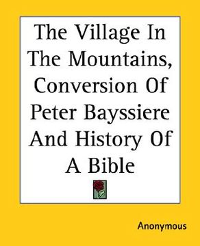 portada the village in the mountains, conversion of peter bayssiere and history of a bible (en Inglés)