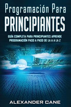 portada Programación Para Principiantes: Guia Comprensiva Para Principiantes Aprenda a Programar Paso a Paso de la a a la Z(Libro en Espanol (in Spanish)