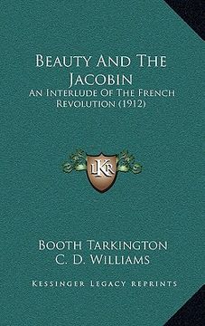 portada beauty and the jacobin: an interlude of the french revolution (1912) (en Inglés)
