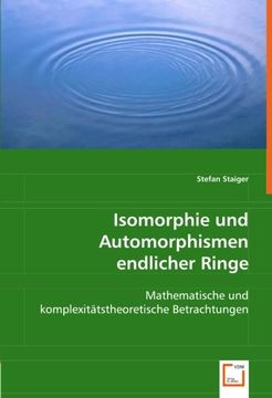 portada Isomorphie und Automorphismen endlicher Ringe: Mathematische und komplexitätstheoretische Betrachtungen