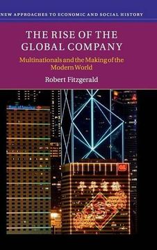 portada The Rise of the Global Company (New Approaches to Economic and Social History) 