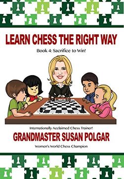 portada Learn Chess the Right Way: Book 4: Sacrifice to Win! (en Inglés)