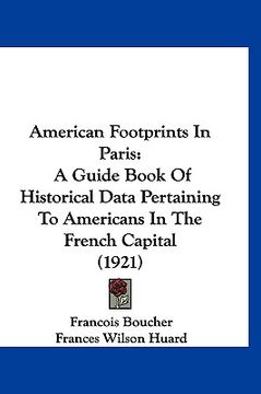 portada american footprints in paris: a guide book of historical data pertaining to americans in the french capital (1921) (en Inglés)