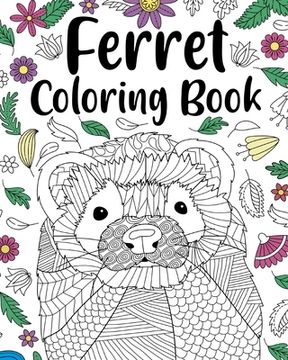 portada Ferret Coloring Book: Animal Adult Coloring Book, Ferret Lover Gift, Floral Mandala Coloring Pages (en Inglés)
