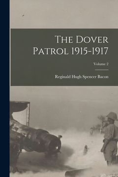 portada The Dover Patrol 1915-1917; Volume 2 (en Inglés)