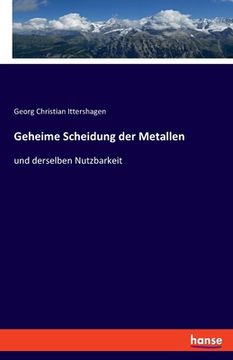 portada Geheime Scheidung der Metallen: und derselben Nutzbarkeit (en Alemán)