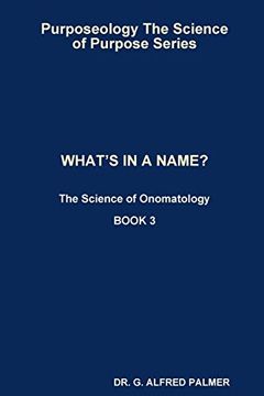 portada Purposeology the Science of Purpose Series What's in a Name? The Science of Onomatology (en Inglés)