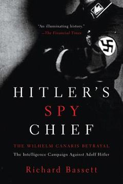 portada hitler's spy chief: the wilhelm canaris betrayal: the intelligence campaign against adolf hitler (en Inglés)