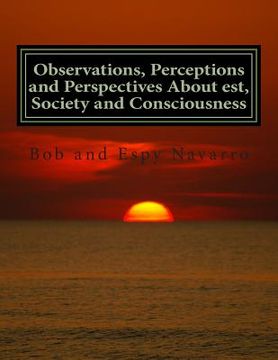 portada Observations, Perceptions and Perspectives About est, Society and Consciousness (en Inglés)
