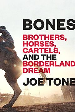 portada Bones: Brothers, Horses, Cartels, and the Borderland Dream 