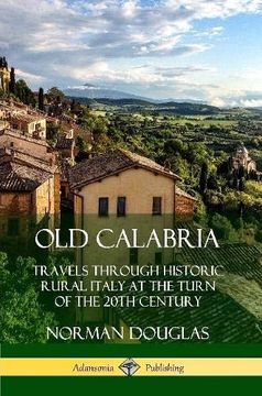 portada Old Calabria: Travels Through Historic Rural Italy at the Turn of the 20Th Century (in English)