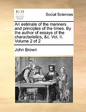 portada an estimate of the manners and principles of the times. by the author of essays of the characteristics, &c. vol. ii. volume 2 of 2